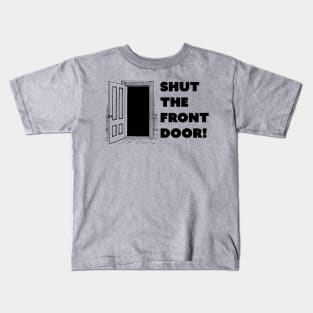 Shut The Front Door Kids T-Shirt